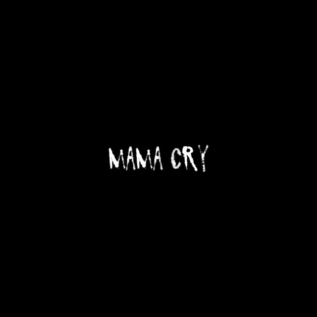 Mama cry