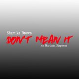 Don't Mean It (feat. Martinez Stephens)