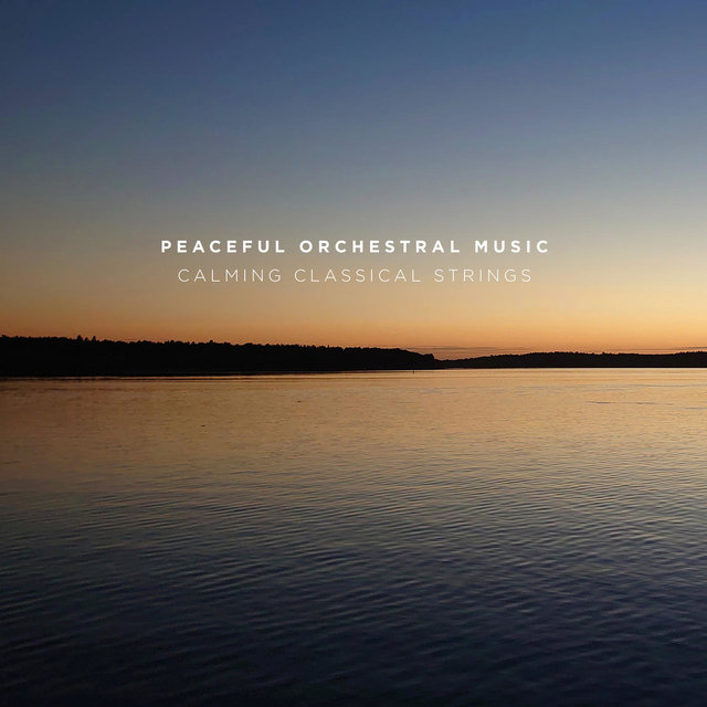Peaceful Orchestral Music - Calming Classical Strings