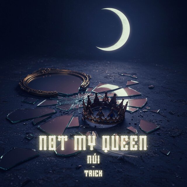NOT MY QUEEN