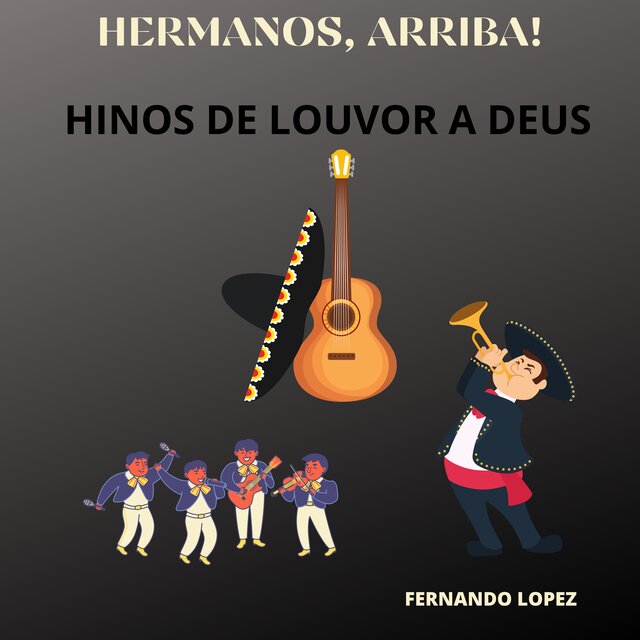 Hermanos , Arriba ! (Hinos De Louvor a Deus)