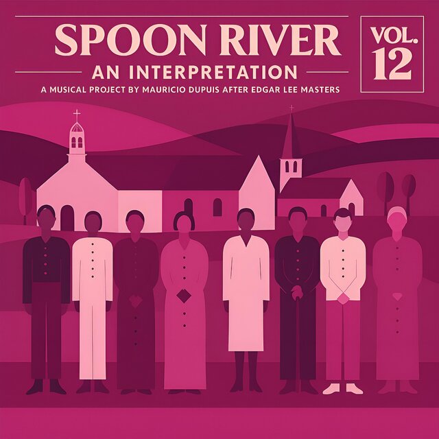 Spoon River. An Interpretation (A Musical Project by Mauricio Dupuis after Edgar Lee Masters), Vol. 12