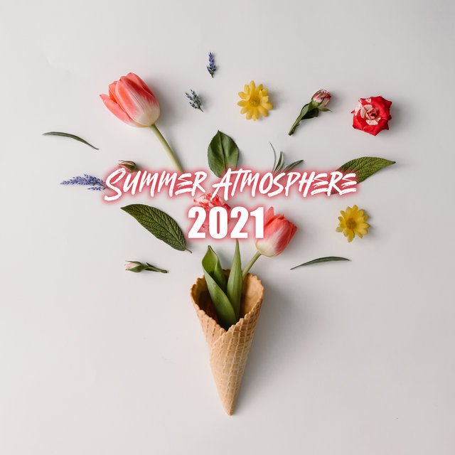 Summer Atmosphere 2021 - Chillout Vacation Best Music for Beach Bar, Summer Chill Electronic Music for Sunny Days