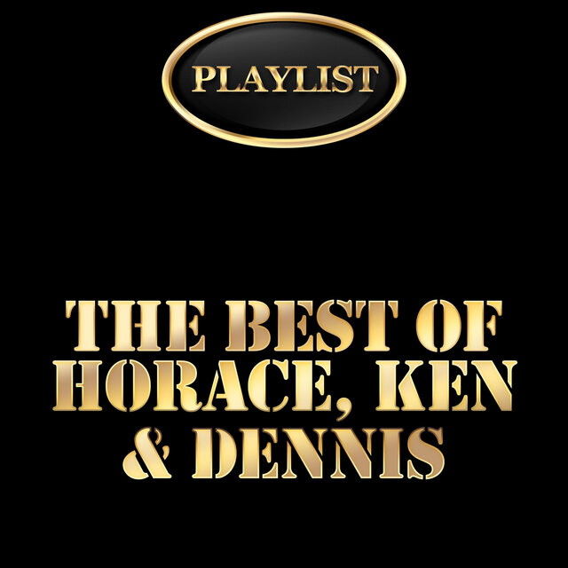 The Best of Horace, Ken & Dennis Playlist