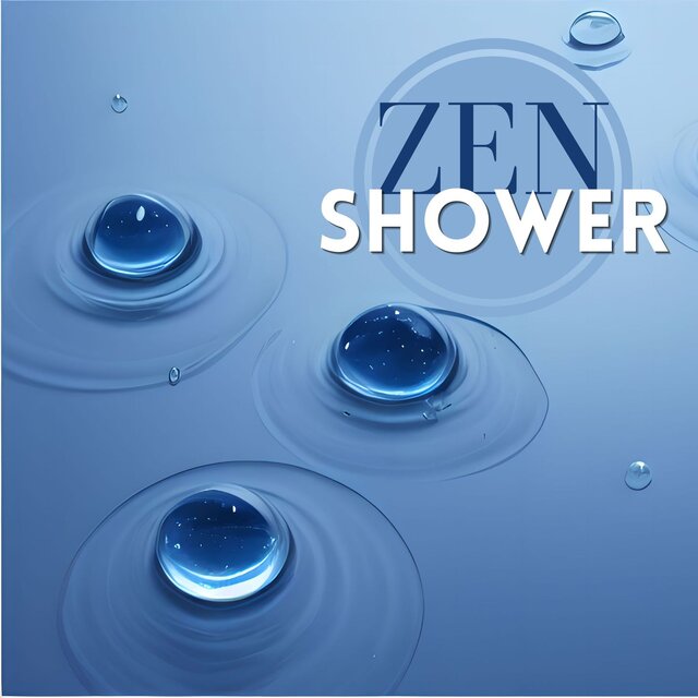 Zen Shower: The Ultimate Collection of Soothing and Calming Music for a Blissful and Relaxing Shower or Bath