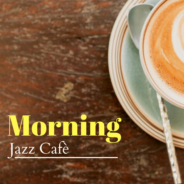 Morning Jazz Cafè - 20 Background Songs for Waking Up, Drinking Coffee & Going to Work