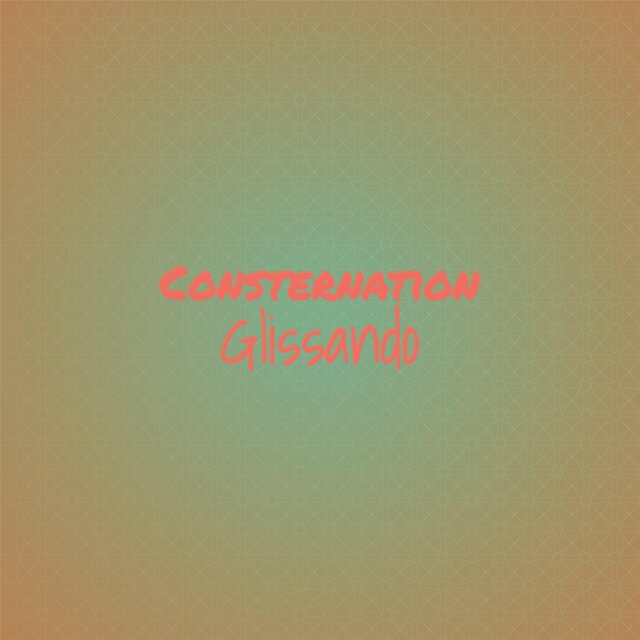 Consternation Glissando