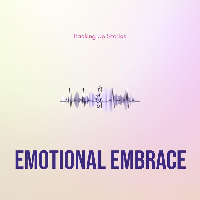 Emotional Embrace - Backing Up Stories
