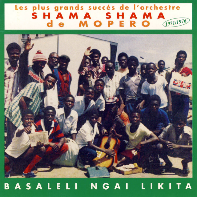 Le Plus Grands Succès De L'orchestre Shama Shama De Mopero 1971-1976: Basaleli Ngai Likita