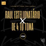 Raul Estelionatário VS De 4 Tu Toma