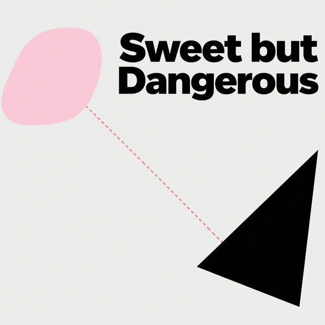 Sweet but Dangerous