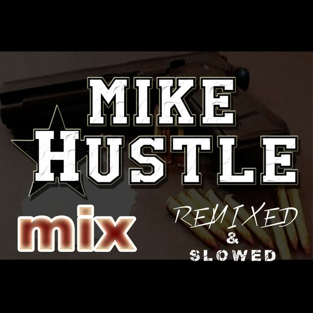 Mike Hustle Mix Remixed & Slowed