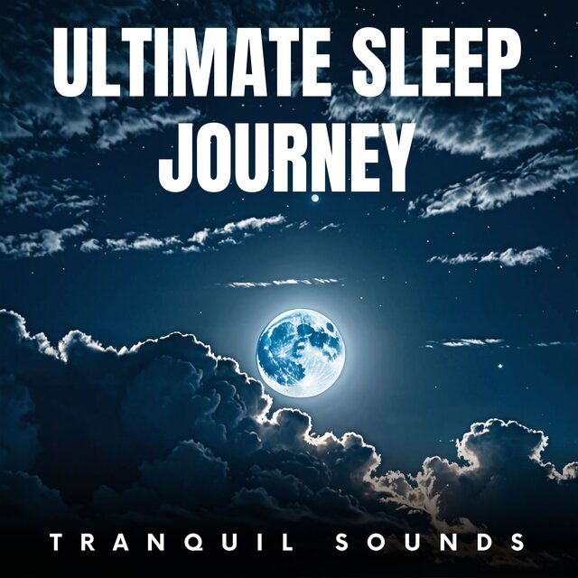 Ultimate Sleep Journey: Tranquil Sounds for Deep Rest and Relaxation