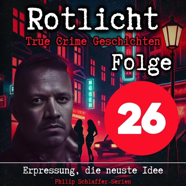 Rotlicht, Folge 26: Erpressung, die neuste Idee (True Crime Geschichten)
