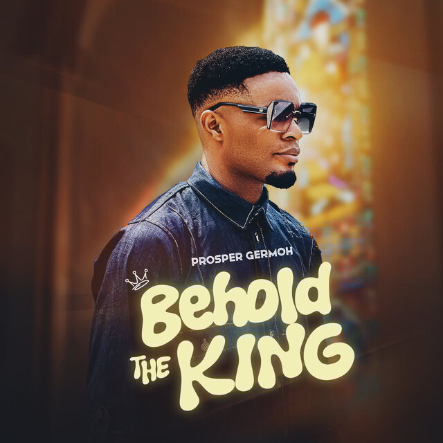 Cover art for album Behold The King by Prosper Germoh