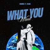 WHAT YOU WANT