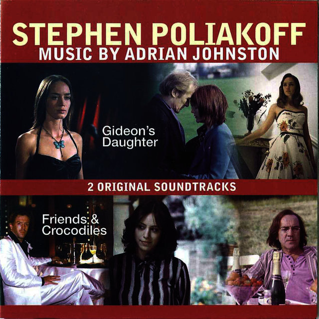 Stephen Poliakoff - Music By Adrian Johnston - 2 Original Soundtracks - Gideons Daugher and Friends & Crocodiles