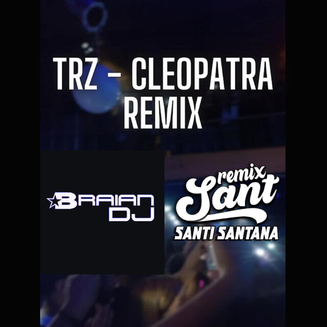 Trz (Cleopatra Remix) (Dj Sant & Dj Braian Remix)