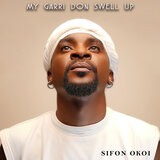 My Garri Don Swell Up