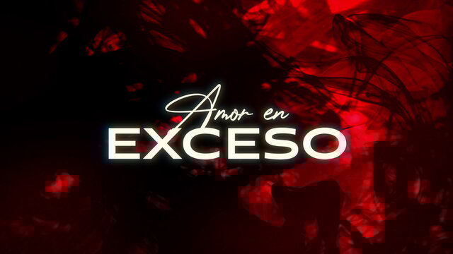 Amor En Exceso