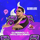 Quebrou o Maloqueiro
