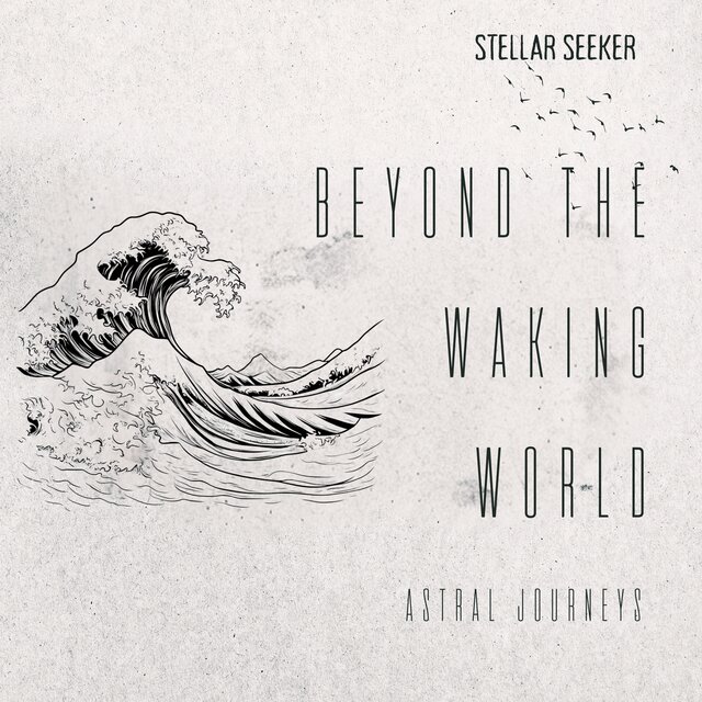 Beyond the Waking World: Astral Journeys