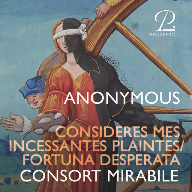 Consideres mes incessantes plaintes / Fortuna desperata (from Vienna, 16th cent.)