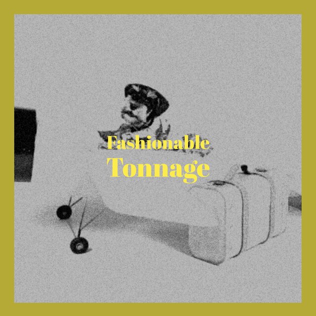 Fashionable Tonnage