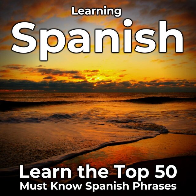 Learning Spanish: Learn the Top 50 Must Know Spanish Phrases