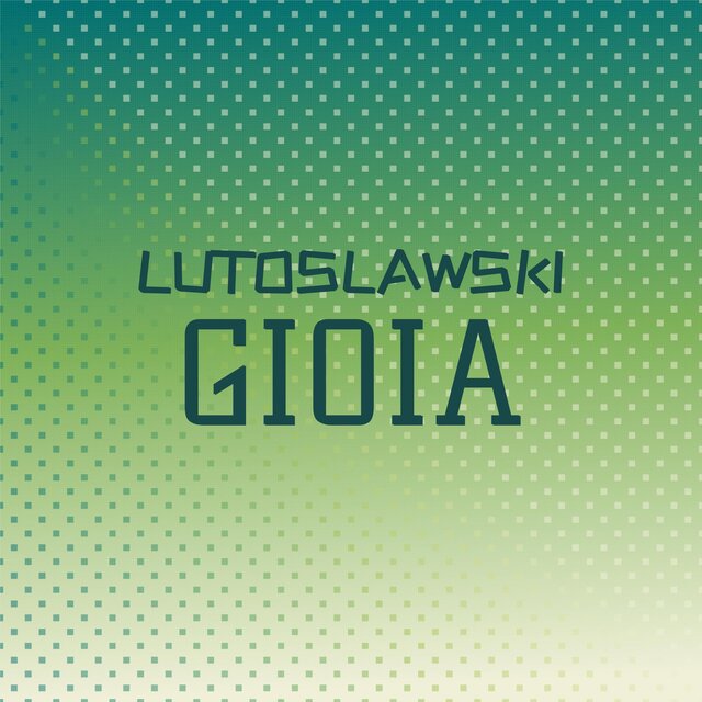 Lutoslawski Gioia