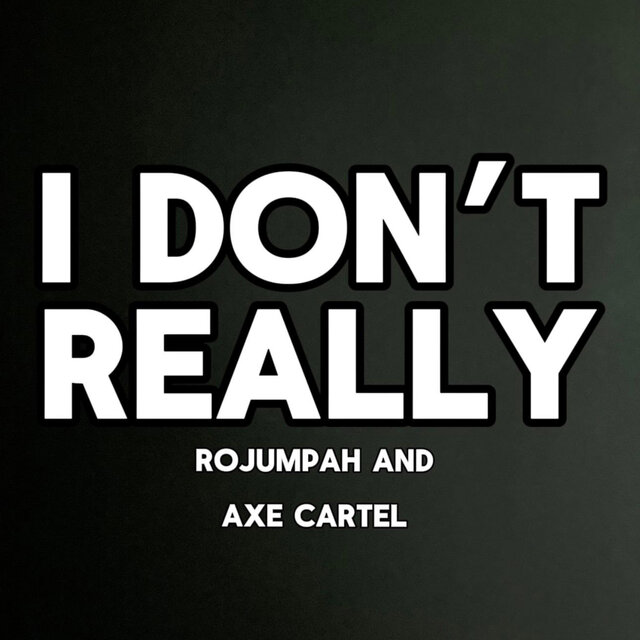 I Don't Really (feat. Axe Cartel)