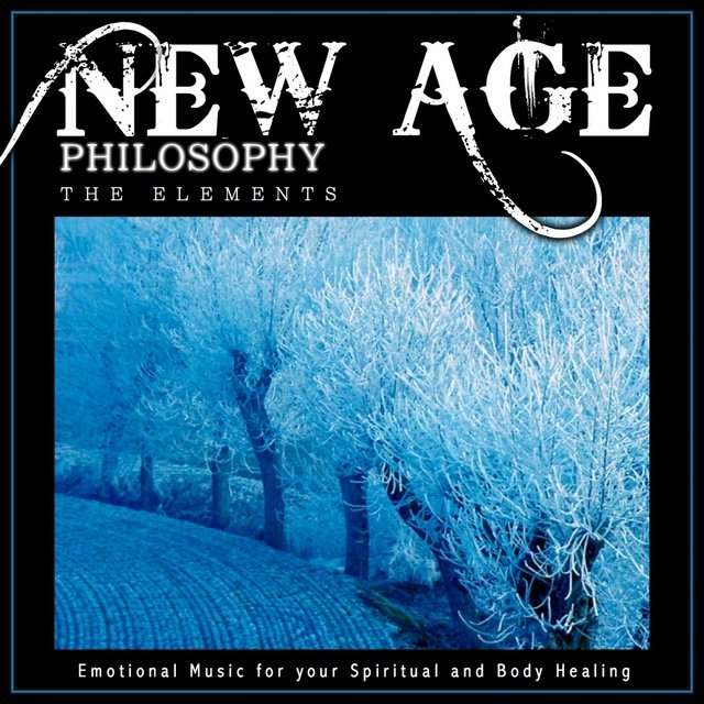 New Age Philosophy: The Elements (Emotional Music for Your Spiritual and Body Healing)