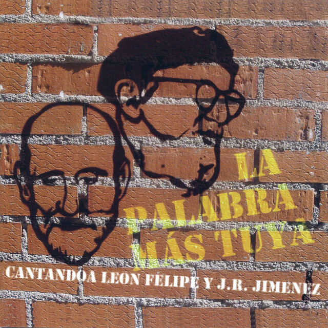 La Palabra Más Tuya: Cantando a León Felipe y Juan Ramón Jiménez