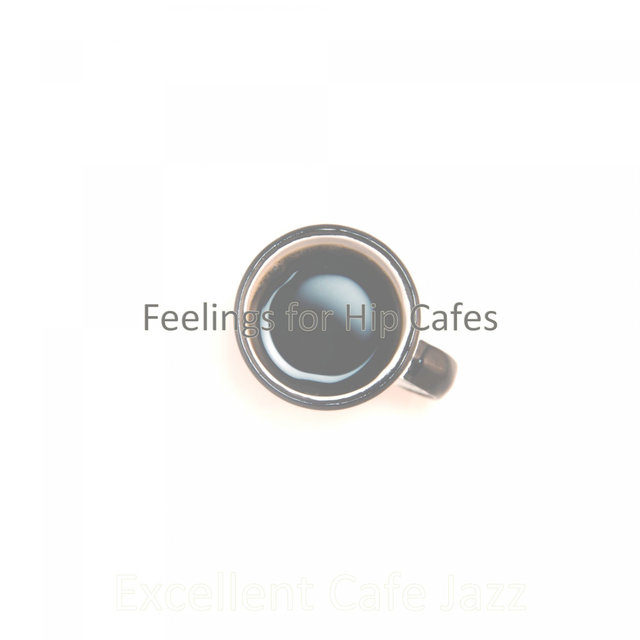 Feelings for Hip Cafes