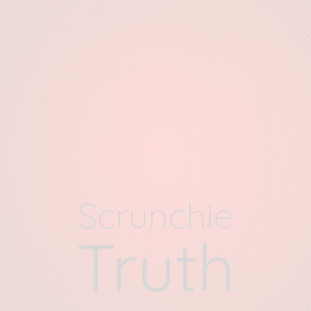 Scrunchie Truth