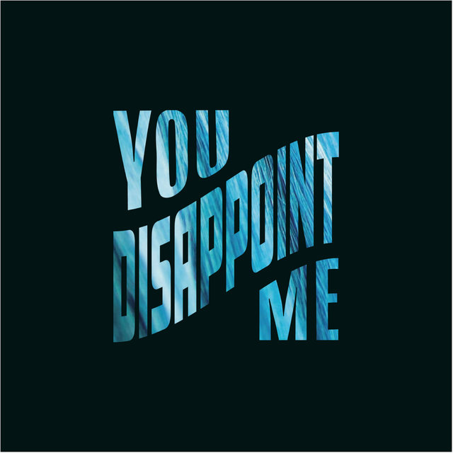 You Disappoint Me