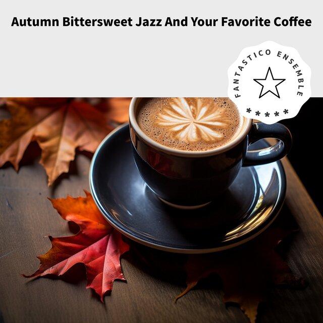 Autumn Bittersweet Jazz And Your Favorite Coffee