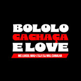 Bololo, Cachaça e Love