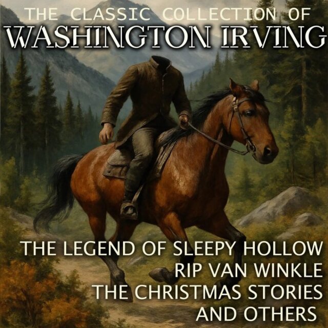 The Classic Collection of Washington Irving (The Legend of Sleepy Hollow, Rip Van Winkle, the Christmas Stories and Others)