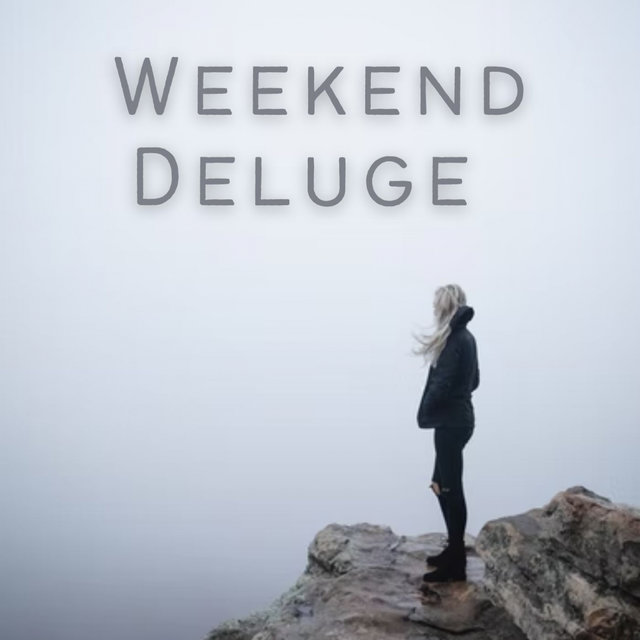 Weekend Deluge - 2 hours