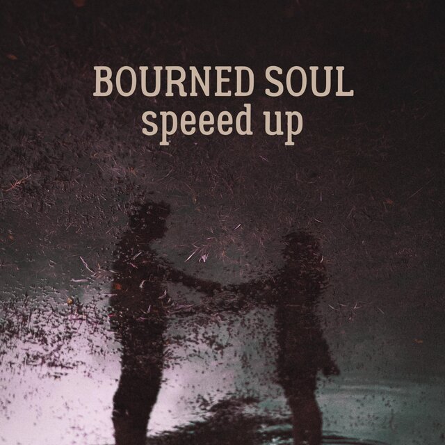 BOURNED SOUL (speed up)