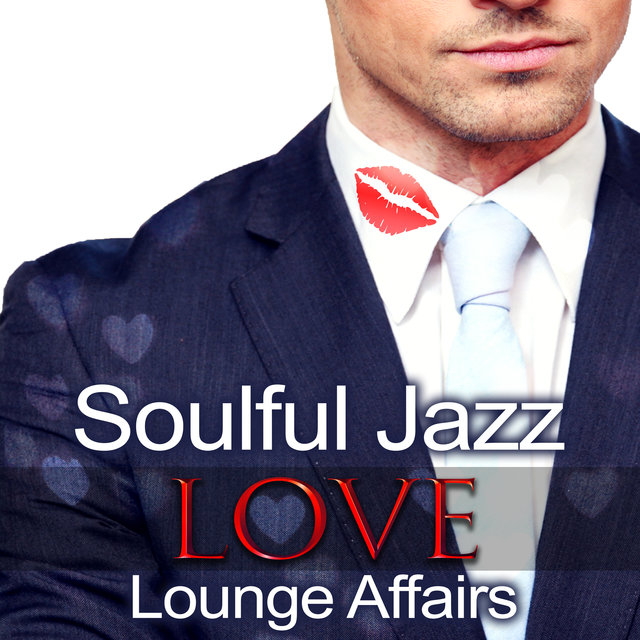Soulful Jazz Love Lounge Affairs: Candlelight Evening, Sweet Music, Instrumental Songs, Romantic Jazz, Cafe Moods, Love and Passion