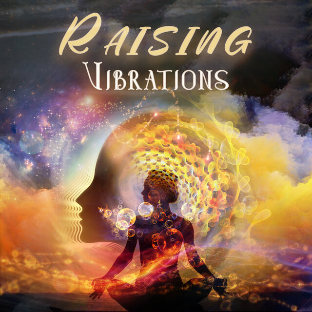 Raising Vibrations: Music for Positive Affirmations, Visualization and Meditation