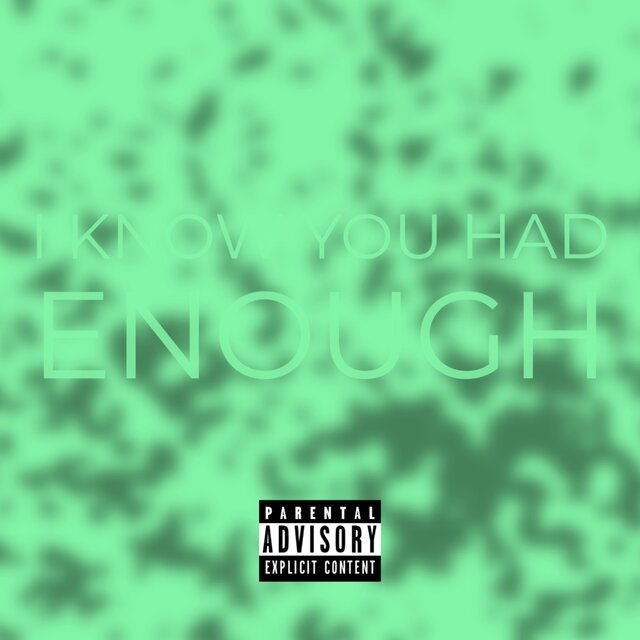 I KNOW YOU HAD ENOUGH