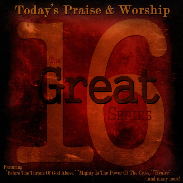 The 16 Great Series: Today's Praise & Worship