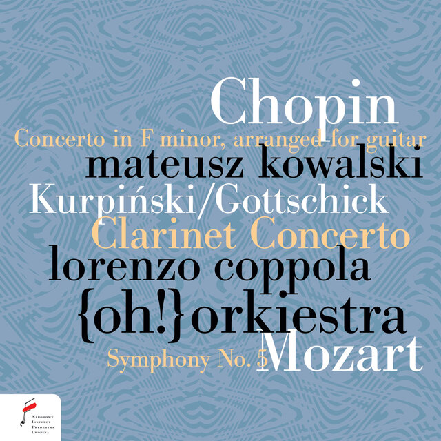 Chopin / Mozart / Kurpiński: Piano Concerto, Symphony No. 5 , Concerto for Clarinet and Orchestra in B-Flat Major