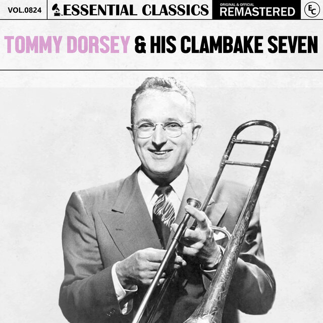 Essential Classics, Vol. 824: Tommy Dorsey & His Clambake Seven