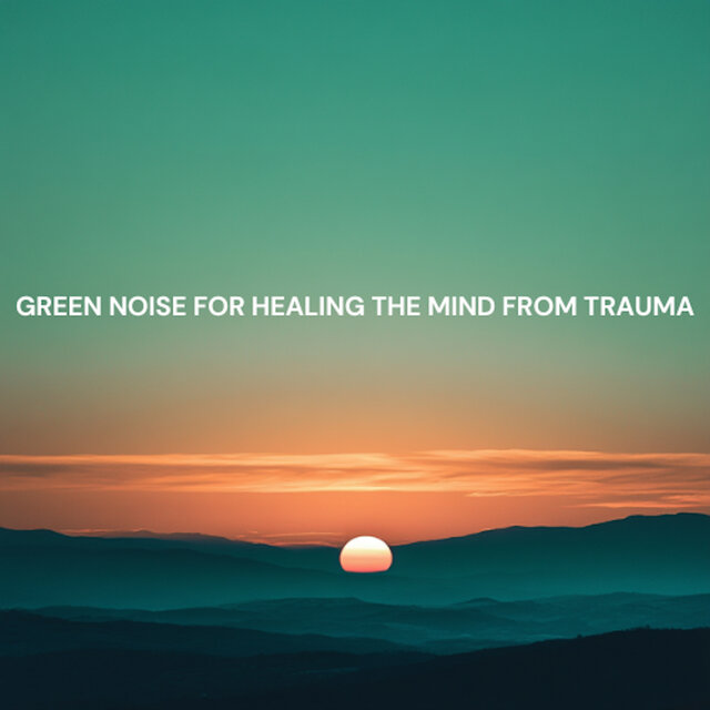 Green Noise for Healing the Mind from Trauma