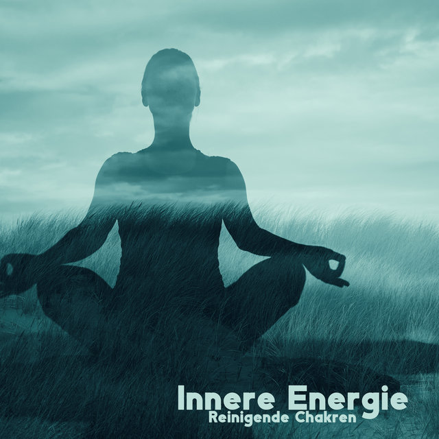 Innere Energie (Reinigende Chakren – Therapieklänge für Meditation, Zeit der Konzentration, Innere Stille, Geistige Ruhe)