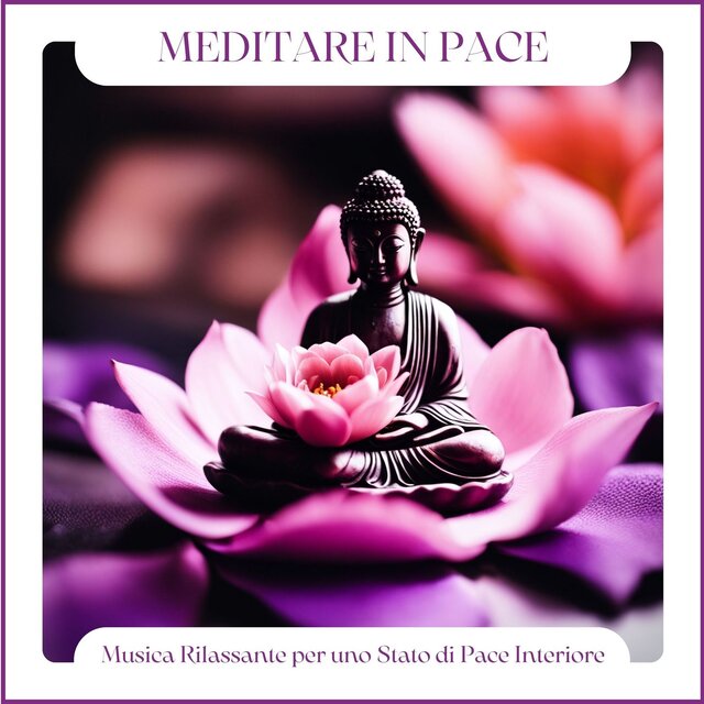 Meditare in Pace: Musica Rilassante per uno Stato di Pace Interiore